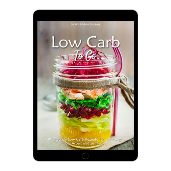 Low Carb TO GO - Die besten Rezepte für unterwegs und zu Hause